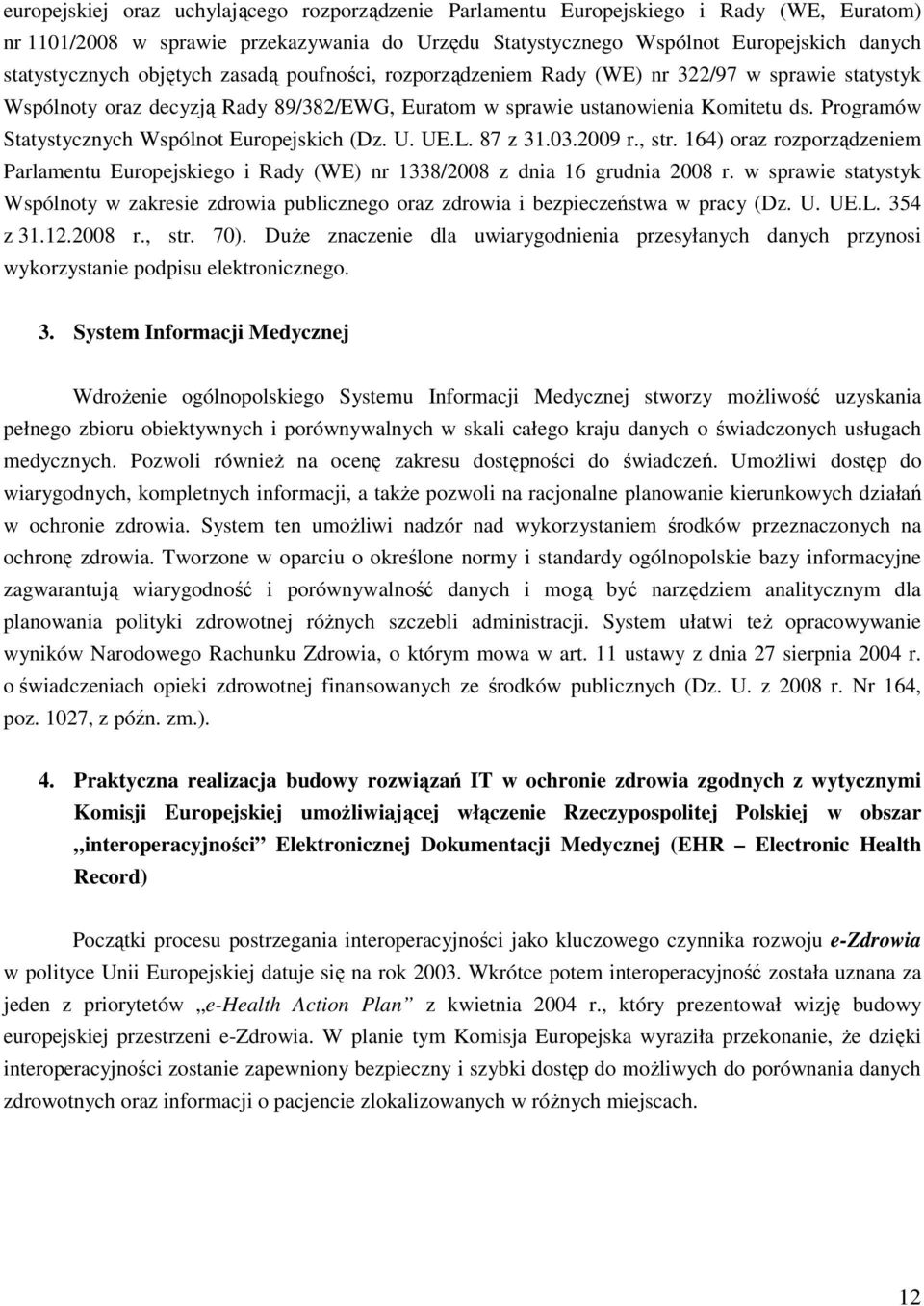 Programów Statystycznych Wspólnot Europejskich (Dz. U. UE.L. 87 z 31.03.2009 r., str. 16) oraz rozporządzeniem Parlamentu Europejskiego i Rady (WE) nr 1338/2008 z dnia 16 grudnia 2008 r.