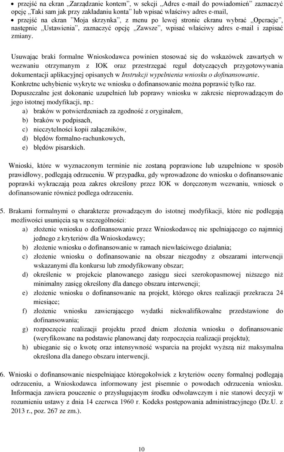 Usuwając braki formalne Wnioskodawca powinien stosować się do wskazówek zawartych w wezwaniu otrzymanym z IOK oraz przestrzegać reguł dotyczących przygotowywania dokumentacji aplikacyjnej opisanych w