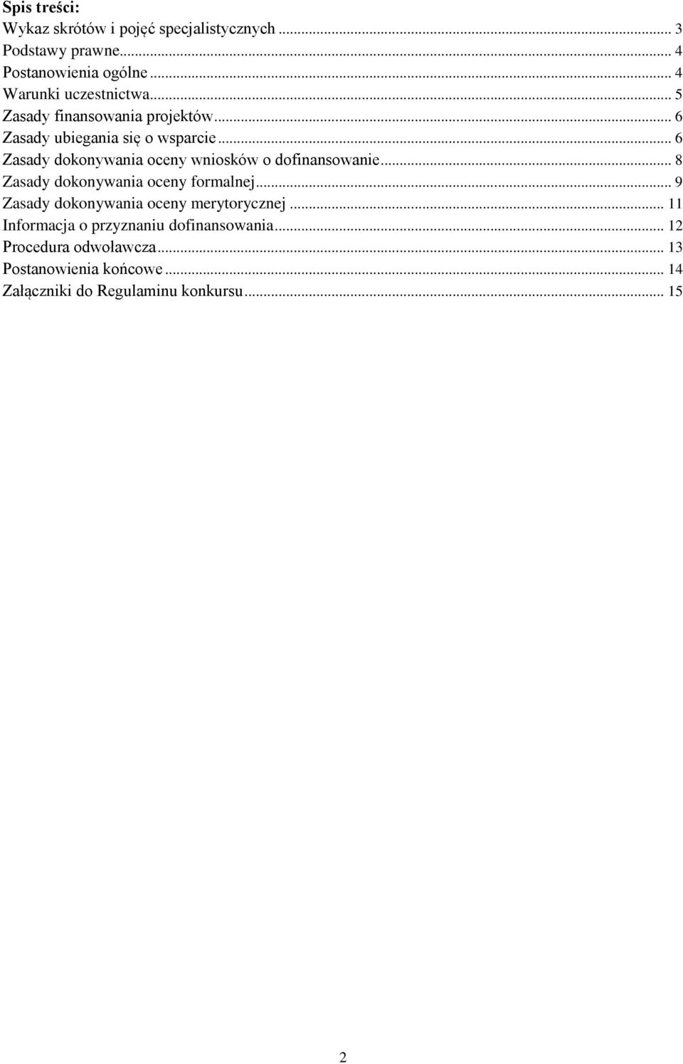 .. 6 Zasady dokonywania oceny wniosków o dofinansowanie... 8 Zasady dokonywania oceny formalnej.