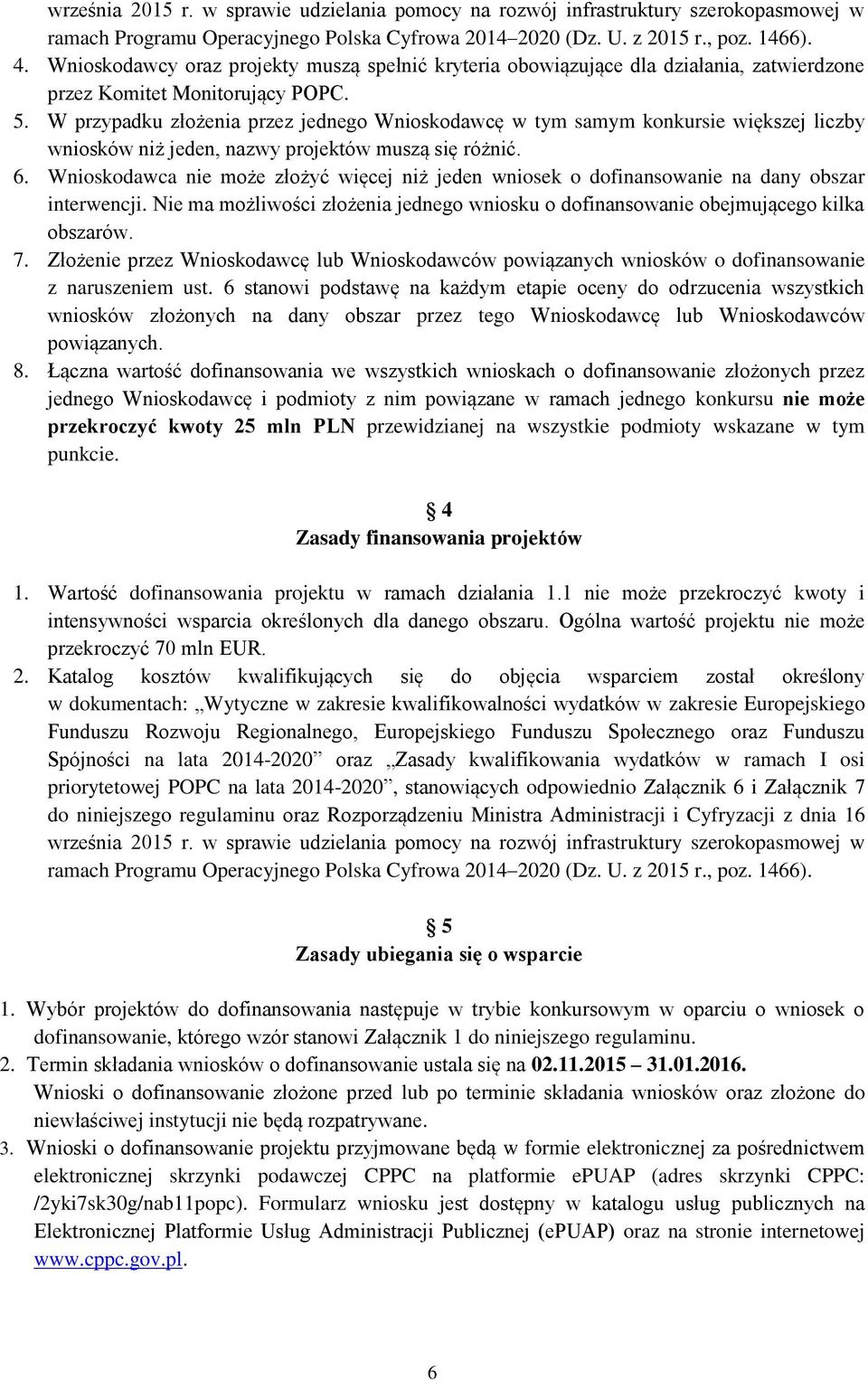 W przypadku złożenia przez jednego Wnioskodawcę w tym samym konkursie większej liczby wniosków niż jeden, nazwy projektów muszą się różnić. 6.