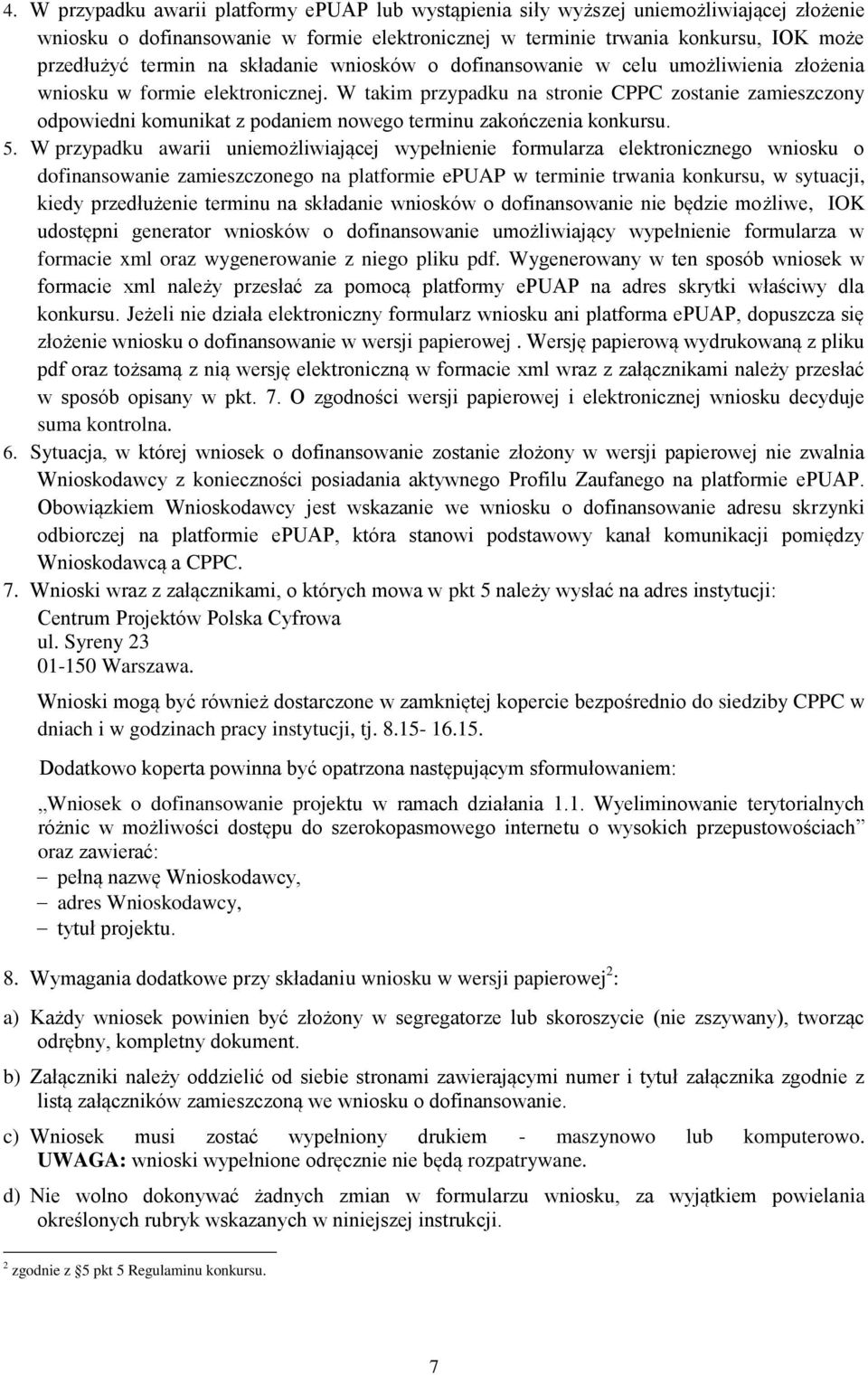 W takim przypadku na stronie CPPC zostanie zamieszczony odpowiedni komunikat z podaniem nowego terminu zakończenia konkursu. 5.