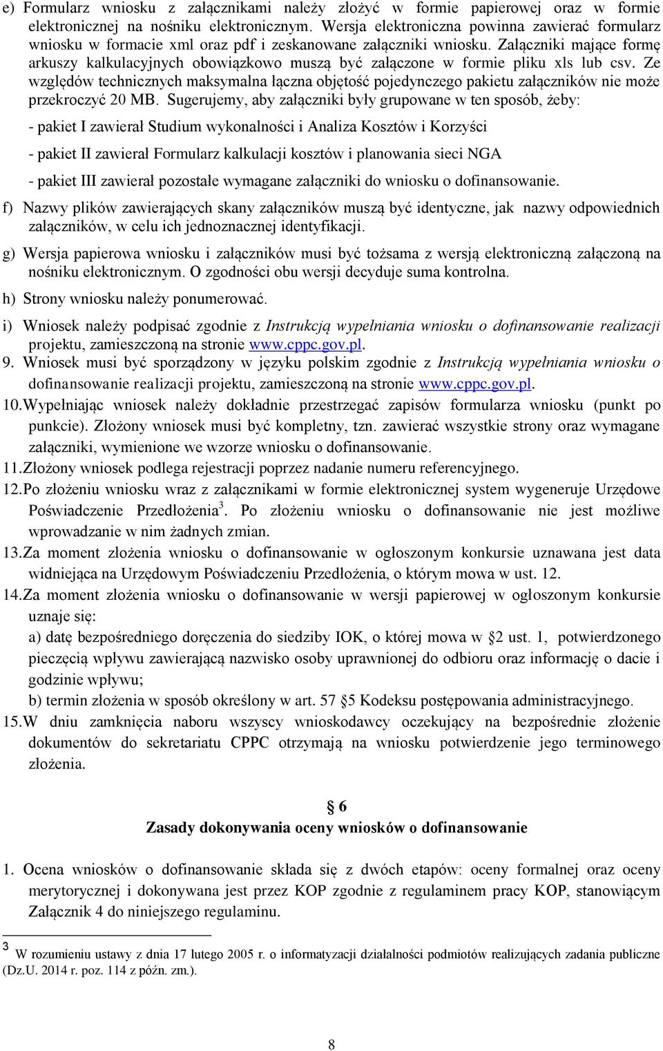 Załączniki mające formę arkuszy kalkulacyjnych obowiązkowo muszą być załączone w formie pliku xls lub csv.