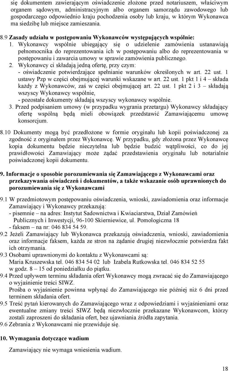 Wykonawcy wspólnie ubiegający się o udzielenie zamówienia ustanawiają pełnomocnika do reprezentowania ich w postępowaniu albo do reprezentowania w postępowaniu i zawarcia umowy w sprawie zamówienia