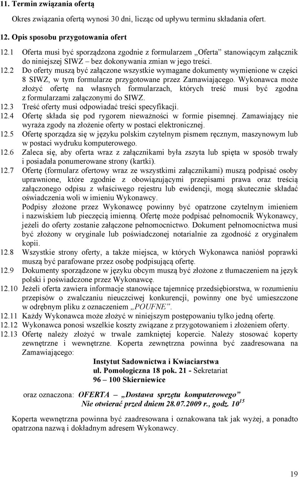 2 Do oferty muszą być załączone wszystkie wymagane dokumenty wymienione w części 8 SIWZ, w tym formularze przygotowane przez Zamawiającego.