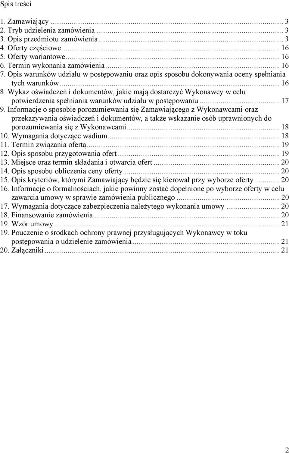 Wykaz oświadczeń i dokumentów, jakie mają dostarczyć Wykonawcy w celu potwierdzenia spełniania warunków udziału w postępowaniu... 17 9.