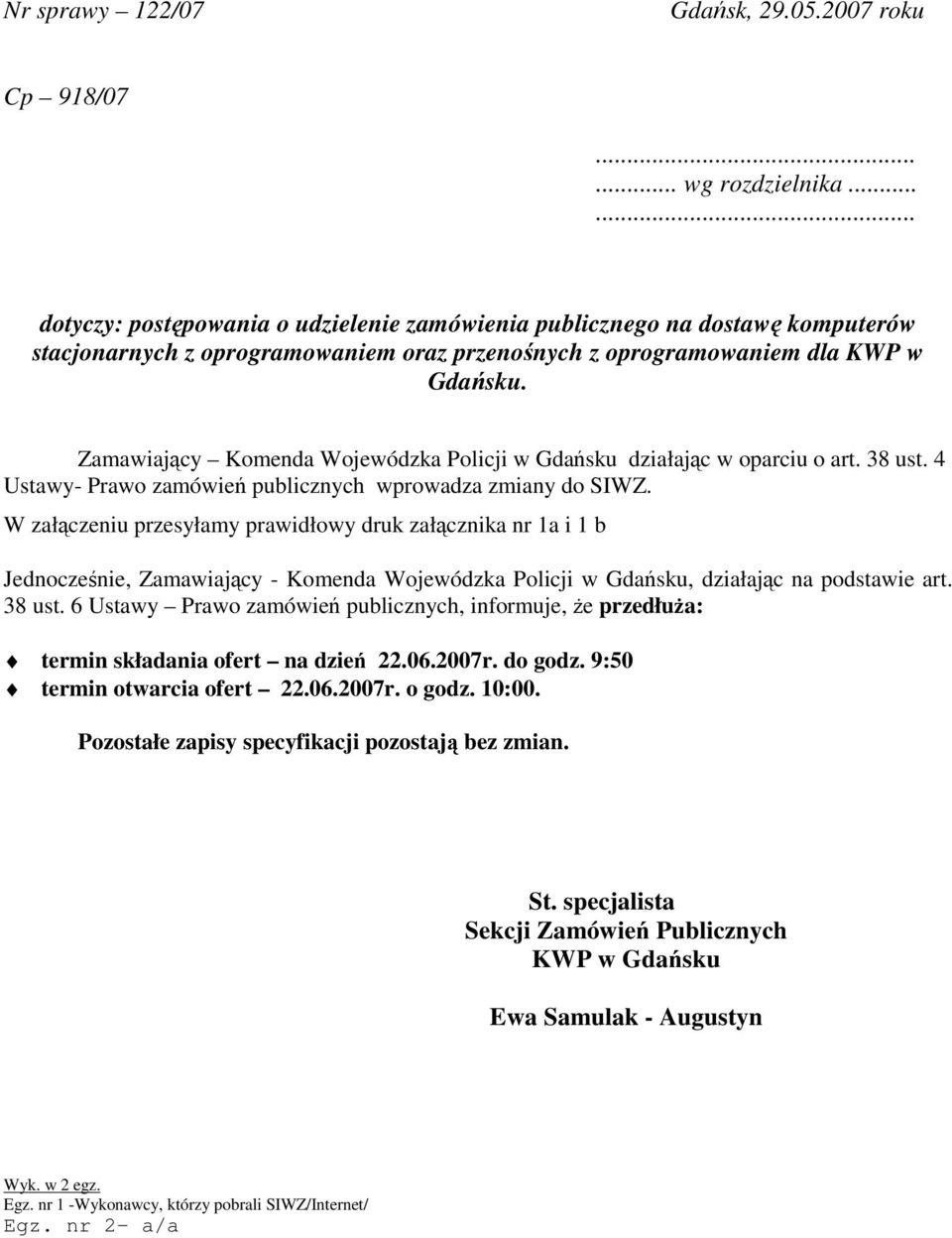 Zamawiajcy Komenda Wojewódzka Policji w Gdasku działajc w oparciu o art. 38 ust. 4 Ustawy- Prawo zamówie publicznych wprowadza zmiany do SIWZ.