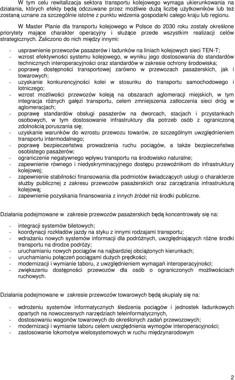 W Master Planie dla transportu kolejowego w Polsce do 2030 roku zostały określone priorytety mające charakter operacyjny i słuŝące przede wszystkim realizacji celów strategicznych.