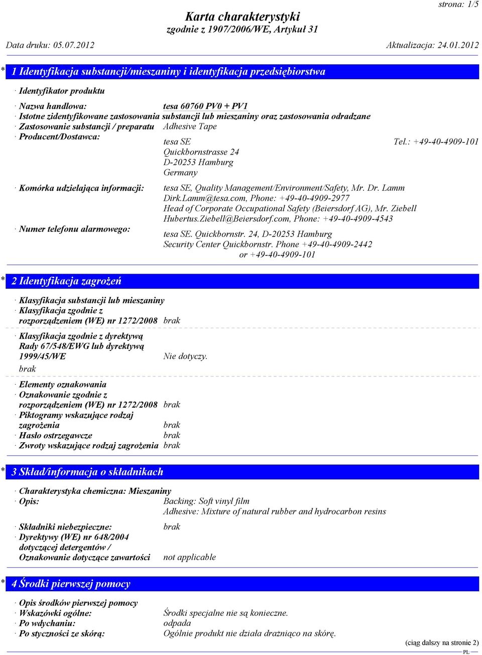 : +49-40-4909-101 Quickbornstrasse 24 D-20253 Hamburg Germany Komórka udzielająca informacji: tesa SE, Quality Management/Environment/Safety, Mr. Dr. Lamm Dirk.Lamm@tesa.