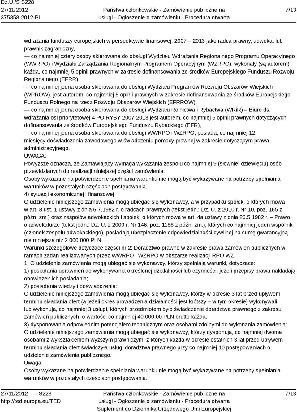 środków Europejskiego Funduszu Rozwoju Regionalnego (EFRR), co najmniej jedna osoba skierowana do obsługi Wydziału Programów Rozwoju Obszarów Wiejskich (WPROW), jest autorem, co najmniej 5 opinii