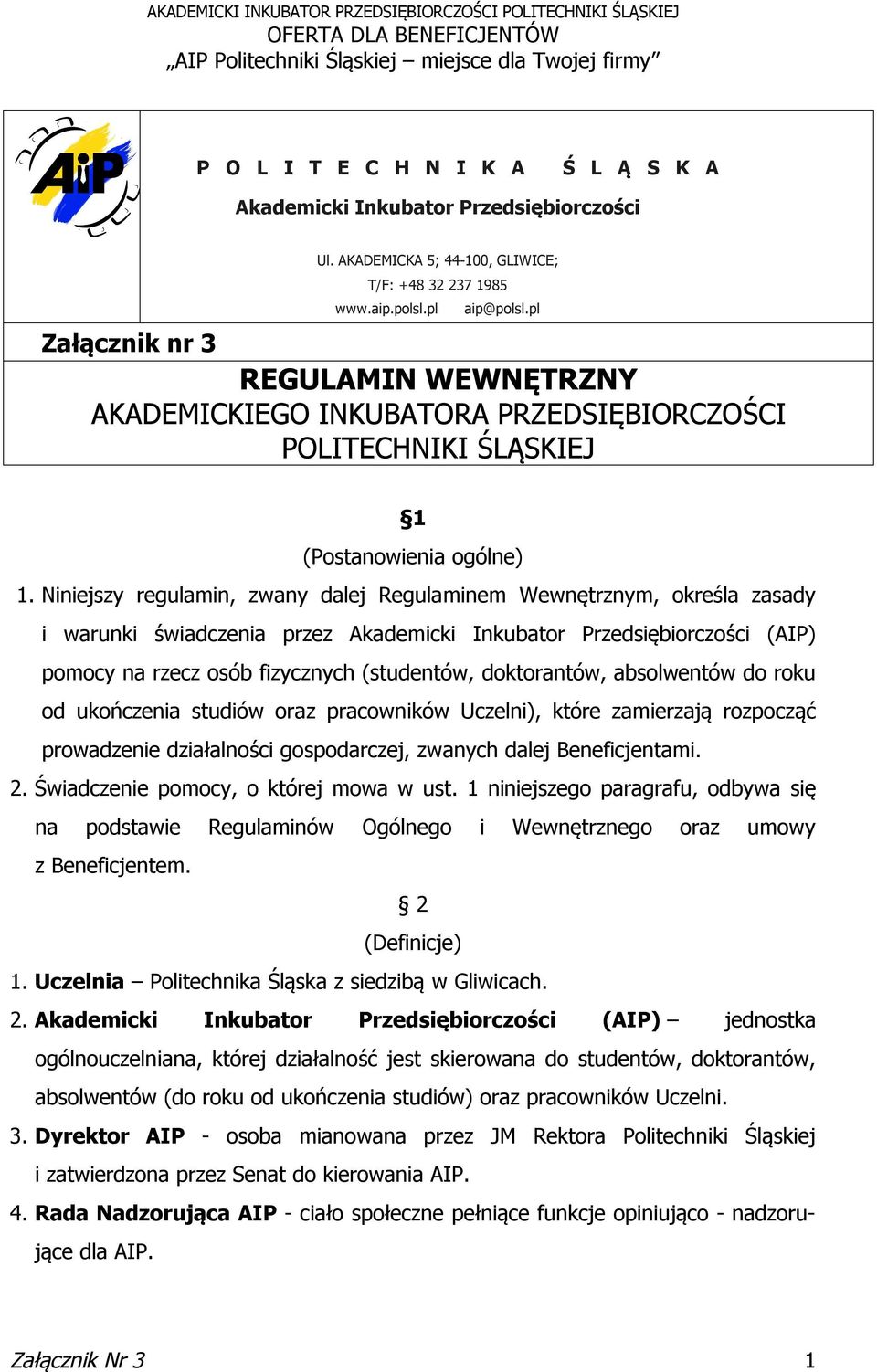 Niniejszy regulamin, zwany dalej Regulaminem Wewnętrznym, określa zasady i warunki świadczenia przez Akademicki Inkubator Przedsiębiorczości (AIP) pomocy na rzecz osób fizycznych (studentów,