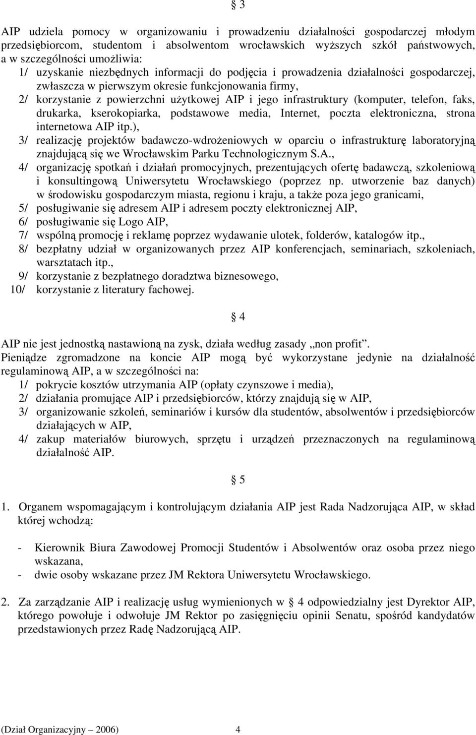 infrastruktury (komputer, telefon, faks, drukarka, kserokopiarka, podstawowe media, Internet, poczta elektroniczna, strona internetowa AIP itp.