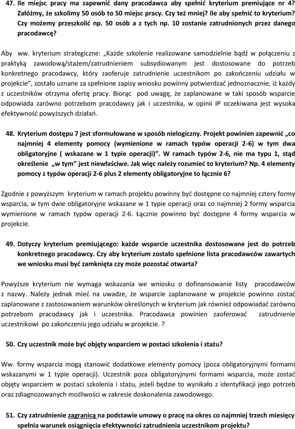 kryterium strategiczne: Każde szkolenie realizowane samodzielnie bądź w połączeniu z praktyką zawodową/stażem/zatrudnieniem subsydiowanym jest dostosowane do potrzeb konkretnego pracodawcy, który