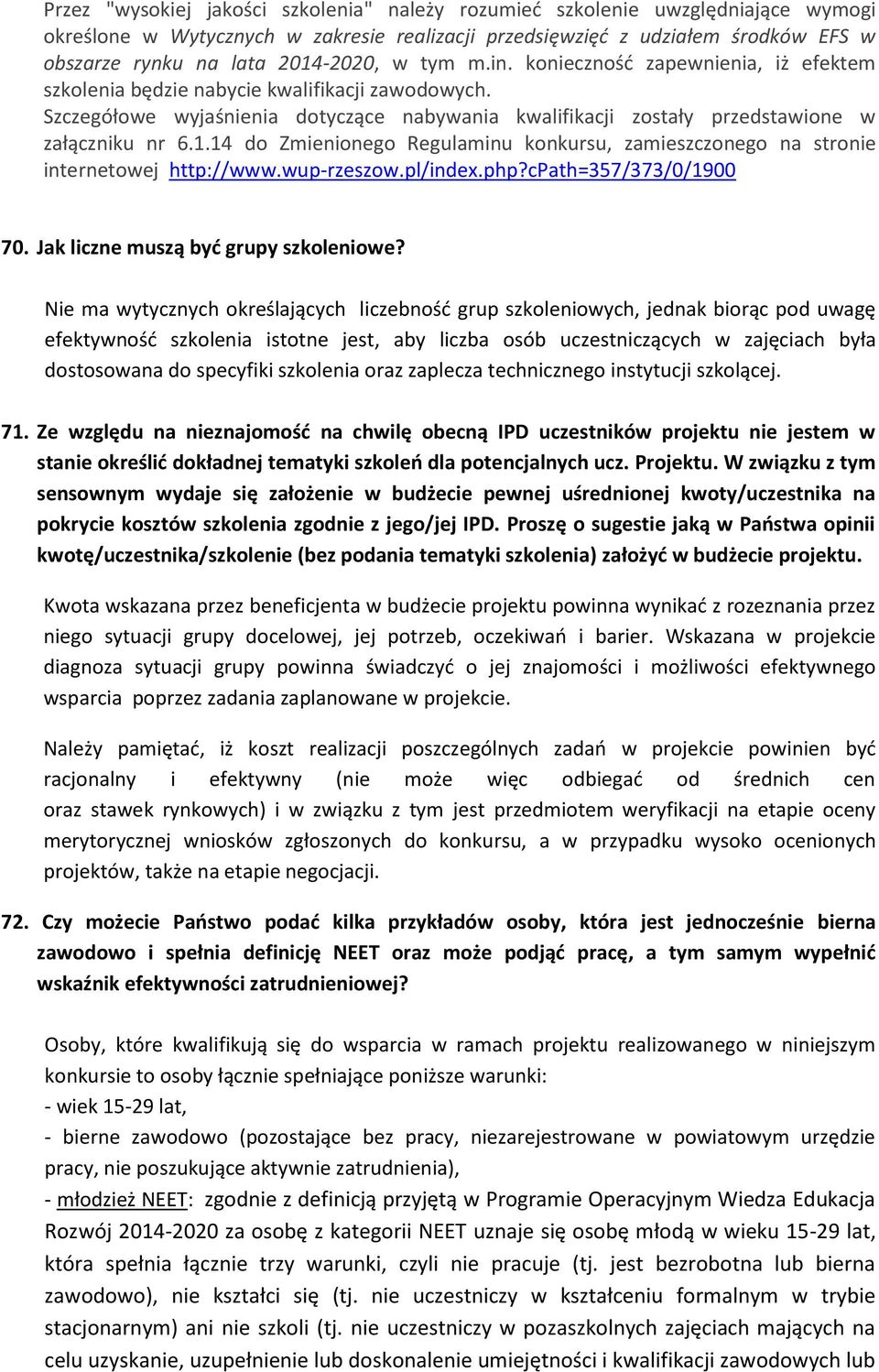 Szczegółowe wyjaśnienia dotyczące nabywania kwalifikacji zostały przedstawione w załączniku nr 6.1.14 do Zmienionego Regulaminu konkursu, zamieszczonego na stronie internetowej http://www.wup-rzeszow.