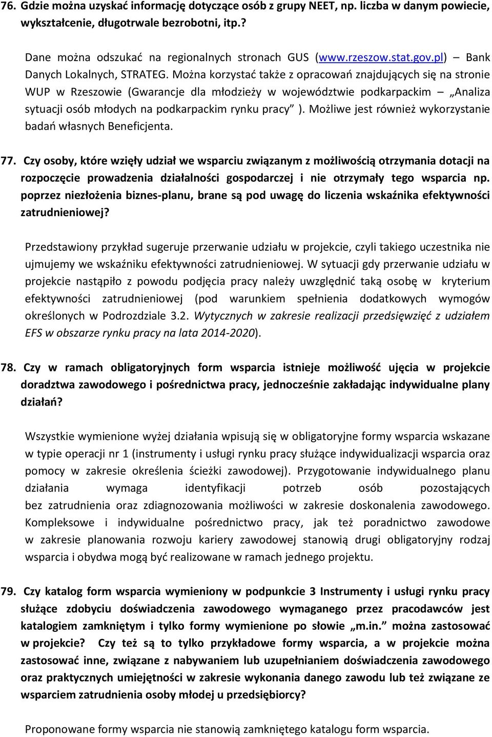 Można korzystać także z opracowań znajdujących się na stronie WUP w Rzeszowie (Gwarancje dla młodzieży w województwie podkarpackim Analiza sytuacji osób młodych na podkarpackim rynku pracy ).