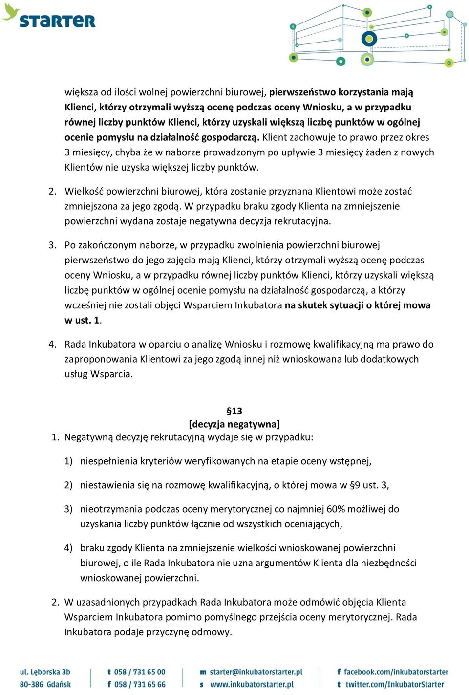 Klient zachowuje to prawo przez okres 3 miesięcy, chyba że w naborze prowadzonym po upływie 3 miesięcy żaden z nowych Klientów nie uzyska większej liczby punktów. 2.