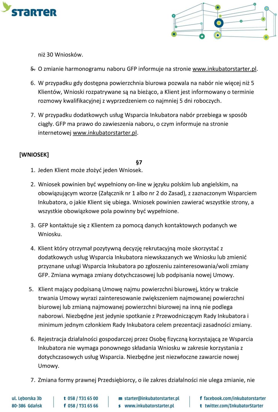 wyprzedzeniem co najmniej 5 dni roboczych. 7. W przypadku dodatkowych usług Wsparcia Inkubatora nabór przebiega w sposób ciągły.