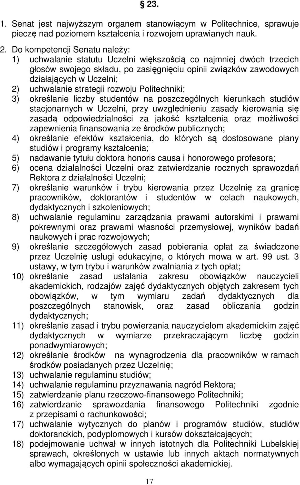 uchwalanie strategii rozwoju Politechniki; 3) określanie liczby studentów na poszczególnych kierunkach studiów stacjonarnych w Uczelni, przy uwzględnieniu zasady kierowania się zasadą