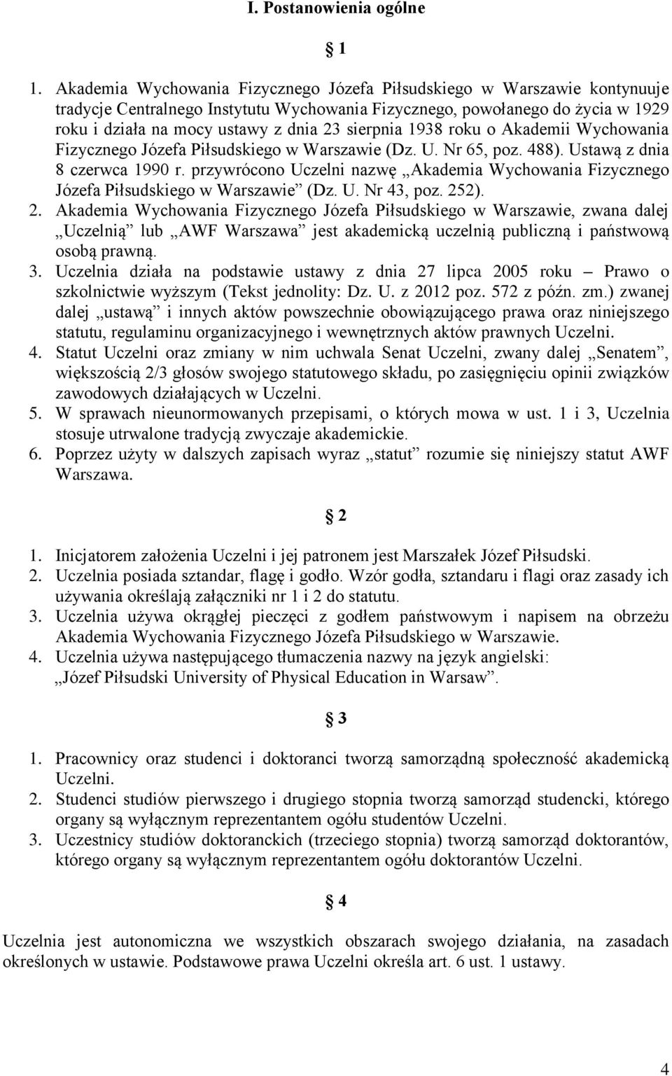 sierpnia 1938 roku o Akademii Wychowania Fizycznego Józefa Piłsudskiego w Warszawie (Dz. U. Nr 65, poz. 488). Ustawą z dnia 8 czerwca 1990 r.