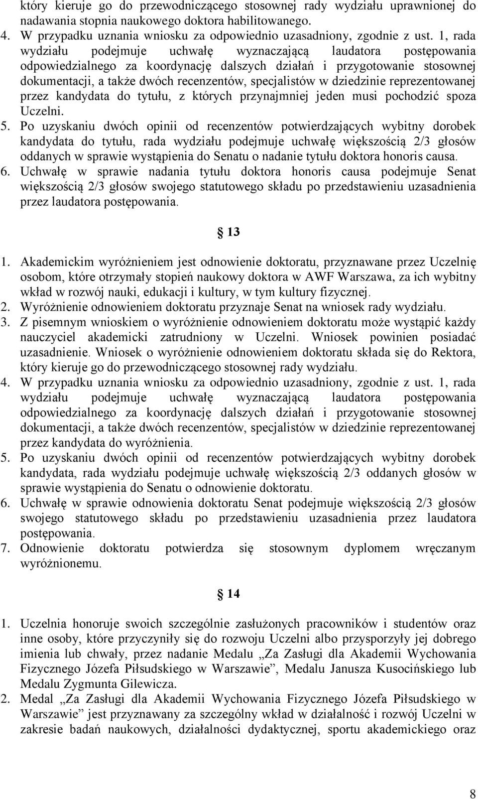 1, rada wydziału podejmuje uchwałę wyznaczającą laudatora postępowania odpowiedzialnego za koordynację dalszych działań i przygotowanie stosownej dokumentacji, a także dwóch recenzentów, specjalistów