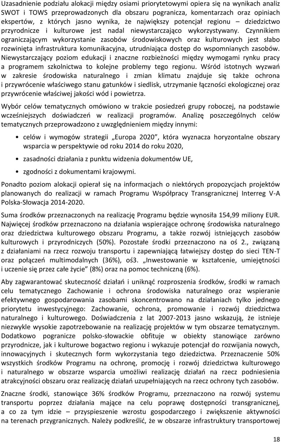 Czynnikiem ograniczającym wykorzystanie zasobów środowiskowych oraz kulturowych jest słabo rozwinięta infrastruktura komunikacyjna, utrudniająca dostęp do wspomnianych zasobów.