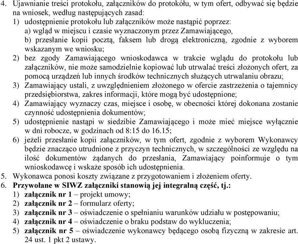 trakcie wglądu do protokołu lub załączników, nie może samodzielnie kopiować lub utrwalać treści złożonych ofert, za pomocą urządzeń lub innych środków technicznych służących utrwalaniu obrazu; 3)