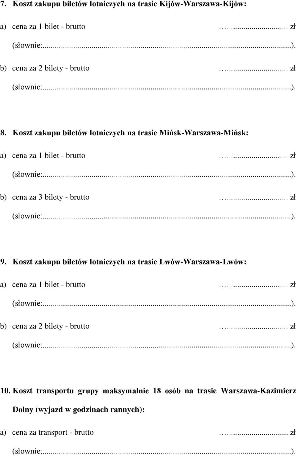 Koszt zakupu biletów lotniczych na trasie Lwów-Warszawa-Lwów: a) cena za 1 bilet - brutto... zł b) cena za 2 bilety - brutto... zł 10.