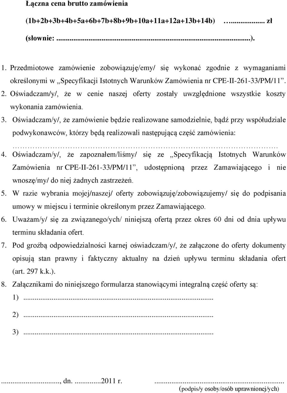 Oświadczam/y/, że w cenie naszej oferty zostały uwzględnione wszystkie koszty wykonania zamówienia. 3.