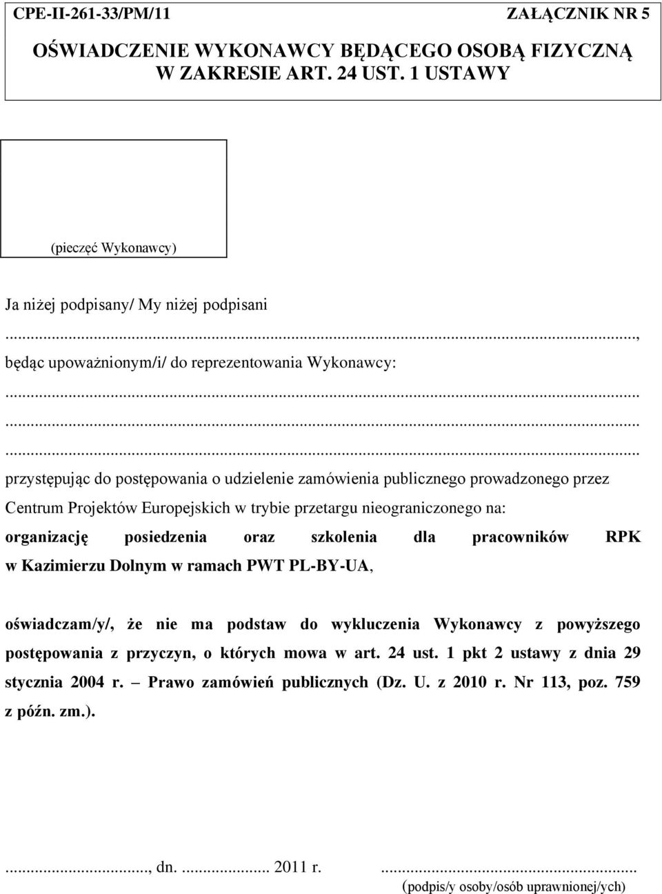 nieograniczonego na: organizację posiedzenia oraz szkolenia dla pracowników RPK w Kazimierzu Dolnym w ramach PWT PL-BY-UA, oświadczam/y/, że nie ma podstaw do wykluczenia Wykonawcy z powyższego