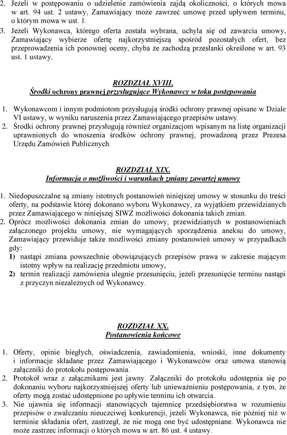 że zachodzą przesłanki określone w art. 93 ust. 1 ustawy. ROZDZIAŁ XVIII. Środki ochrony prawnej przysługujące Wykonawcy w toku postępowania 1.