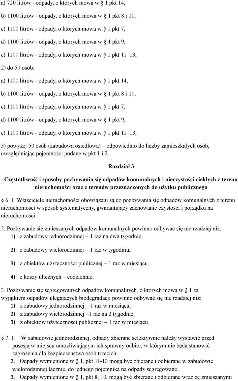 litrów - odpady, o których mowa w 1 pkt 7, d) 1100 litrów - odpady, o których mowa w 1 pkt 9, e) 1100 litrów - odpady, o których mowa w 1 pkt 11 13; 3) powyżej 50 osób (zabudowa osiedlowa)