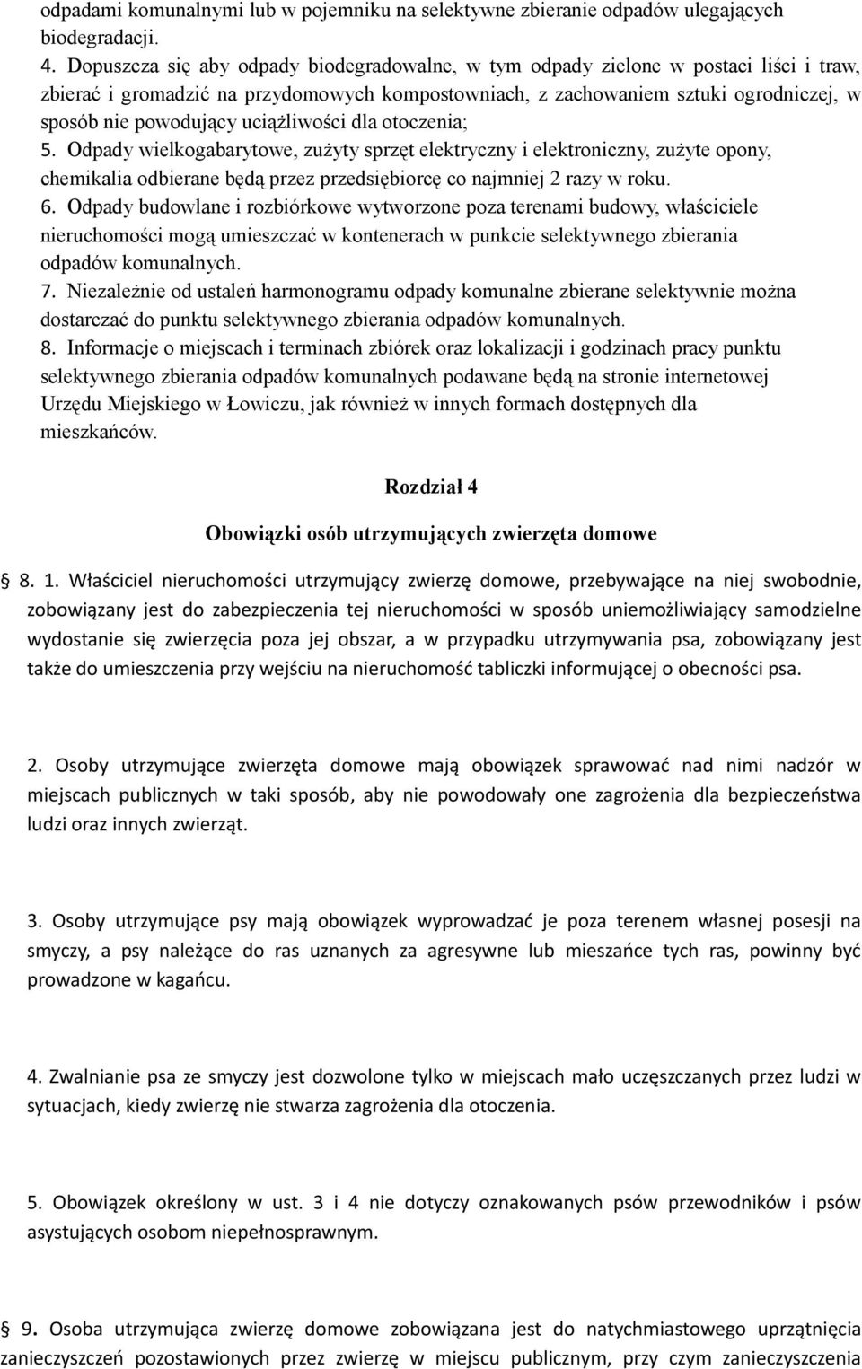 uciążliwości dla otoczenia; 5. Odpady wielkogabarytowe, zużyty sprzęt elektryczny i elektroniczny, zużyte opony, chemikalia odbierane będą przez przedsiębiorcę co najmniej 2 razy w roku. 6.