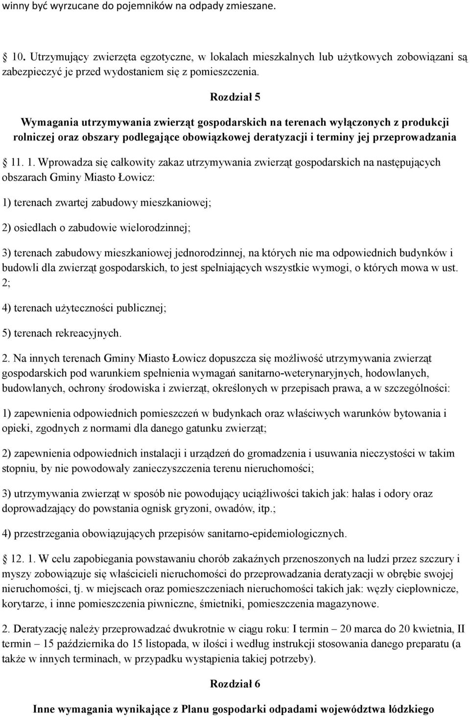 Rozdział 5 Wymagania utrzymywania zwierząt gospodarskich na terenach wyłączonych z produkcji rolniczej oraz obszary podlegające obowiązkowej deratyzacji i terminy jej przeprowadzania 11