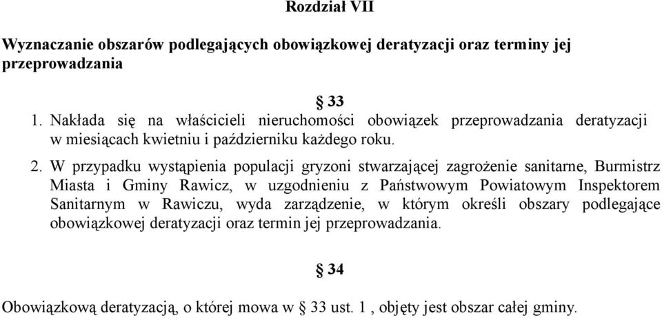 W przypadku wystąpienia populacji gryzoni stwarzającej zagrożenie sanitarne, Burmistrz Miasta i Gminy Rawicz, w uzgodnieniu z Państwowym Powiatowym