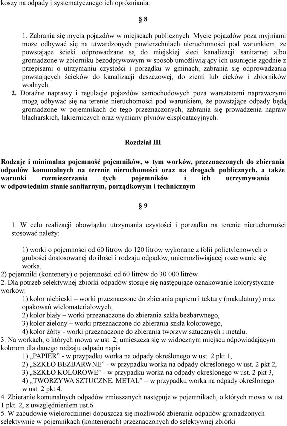 gromadzone w zbiorniku bezodpływowym w sposób umożliwiający ich usunięcie zgodnie z przepisami o utrzymaniu czystości i porządku w gminach; zabrania się odprowadzania powstających ścieków do