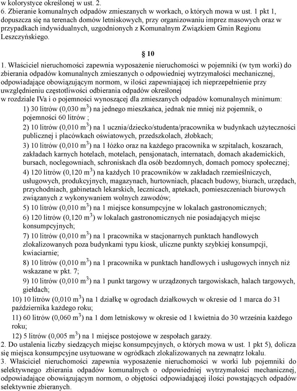 Właściciel nieruchomości zapewnia wyposażenie nieruchomości w pojemniki (w tym worki) do zbierania odpadów komunalnych zmieszanych o odpowiedniej wytrzymałości mechanicznej, odpowiadające