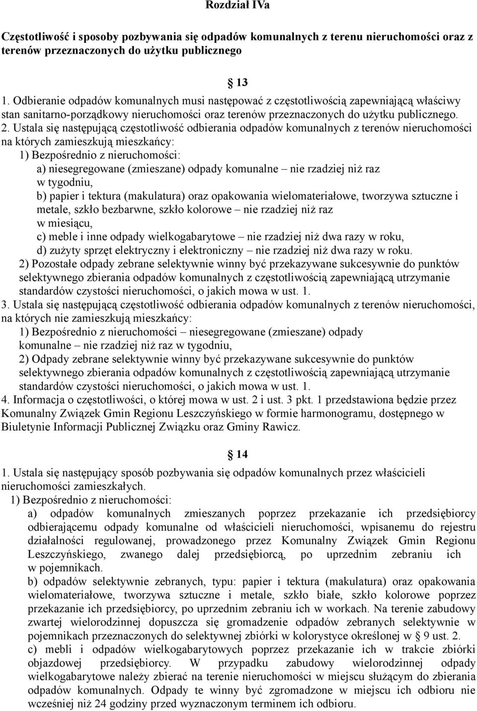 Ustala się następującą częstotliwość odbierania odpadów komunalnych z terenów nieruchomości na których zamieszkują mieszkańcy: 1) Bezpośrednio z nieruchomości: a) niesegregowane (zmieszane) odpady