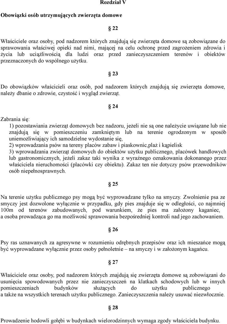 23 Do obowiązków właścicieli oraz osób, pod nadzorem których znajdują się zwierzęta domowe, należy dbanie o zdrowie, czystość i wygląd zwierząt.