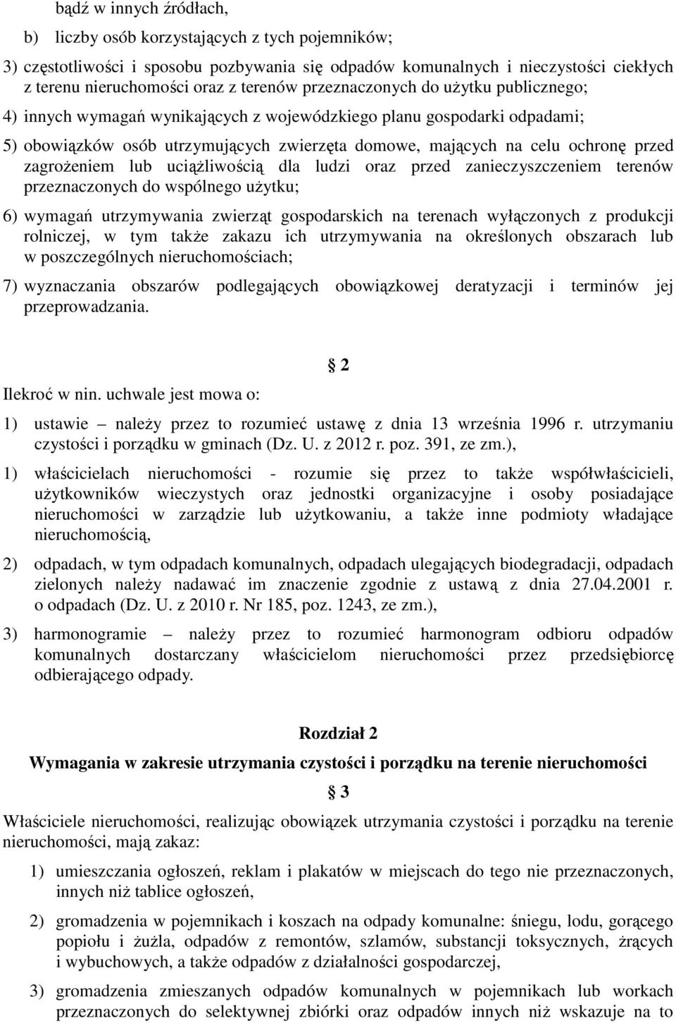 zagrożeniem lub uciążliwością dla ludzi oraz przed zanieczyszczeniem terenów przeznaczonych do wspólnego użytku; 6) wymagań utrzymywania zwierząt gospodarskich na terenach wyłączonych z produkcji