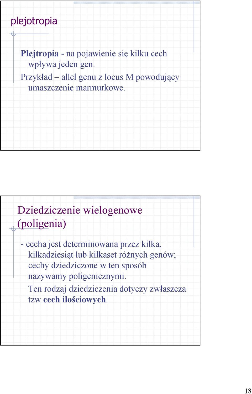 Dziedziczenie wielogenowe (poligenia) - cecha jest determinowana przez kilka, kilkadziesiąt lub