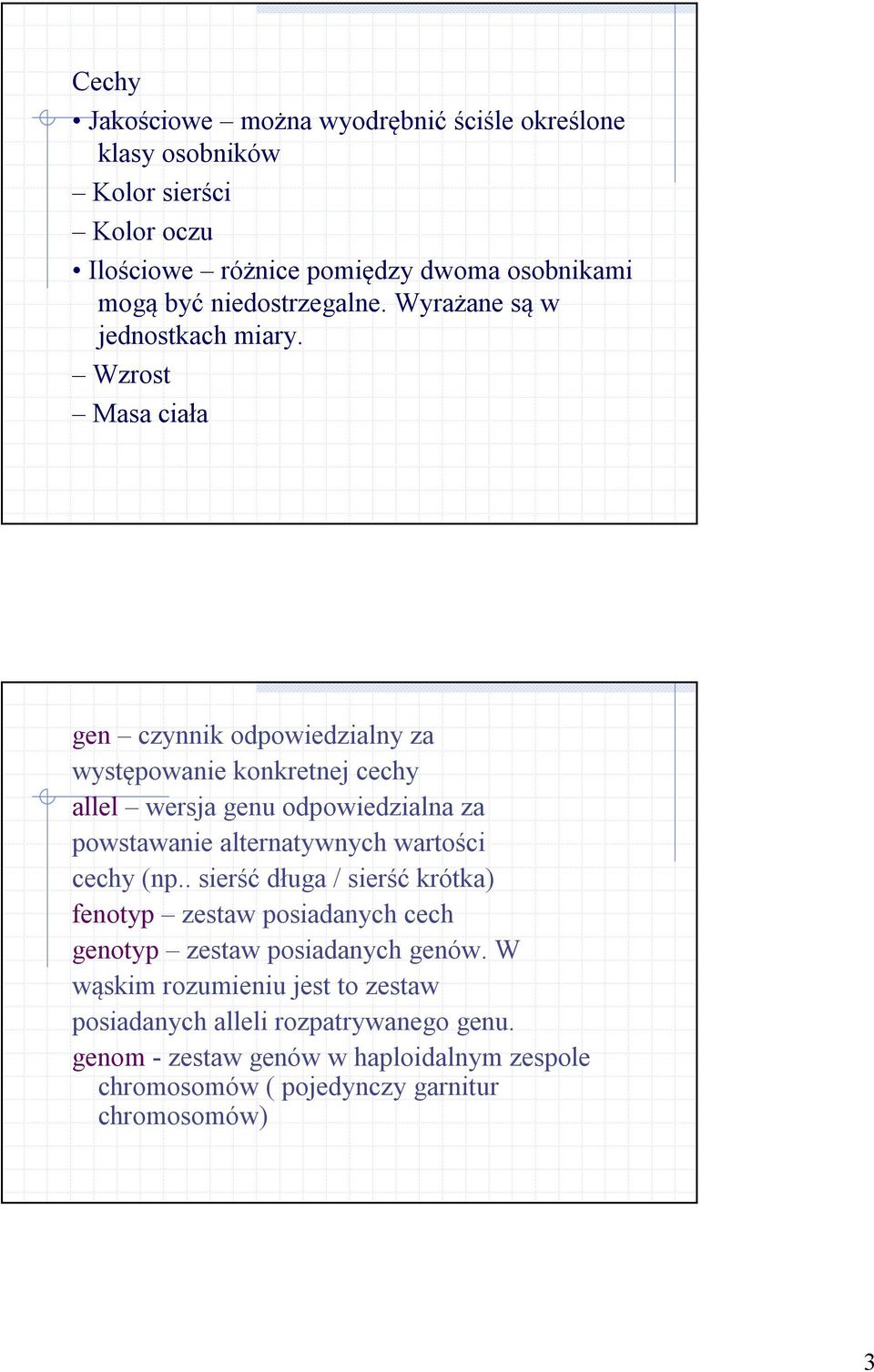 Wzrost Masa ciała gen czynnik odpowiedzialny za występowanie konkretnej cechy allel wersja genu odpowiedzialna za powstawanie alternatywnych wartości