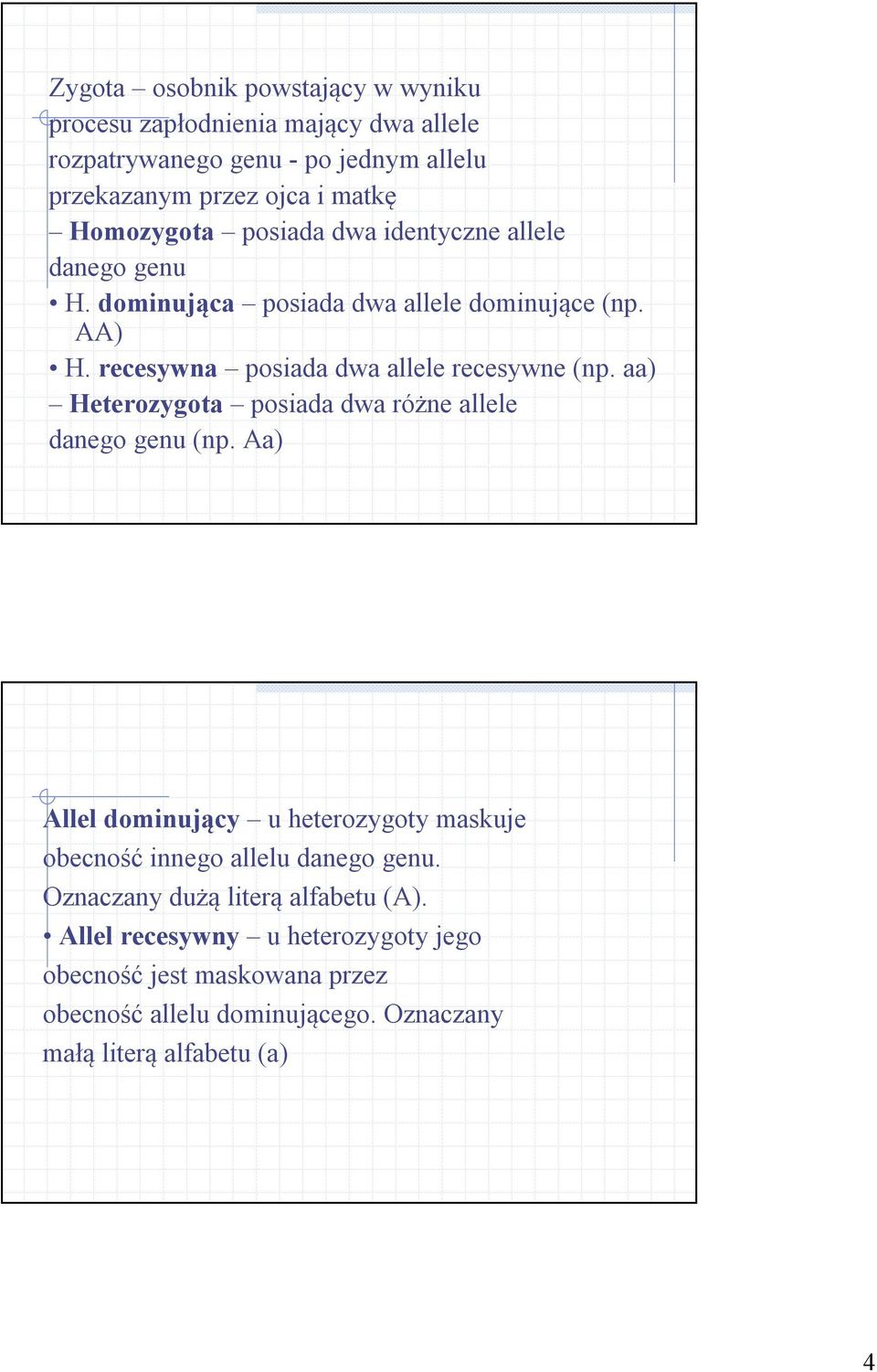 recesywna posiada dwa allele recesywne (np. aa) Heterozygota posiada dwa różne allele danego genu (np.