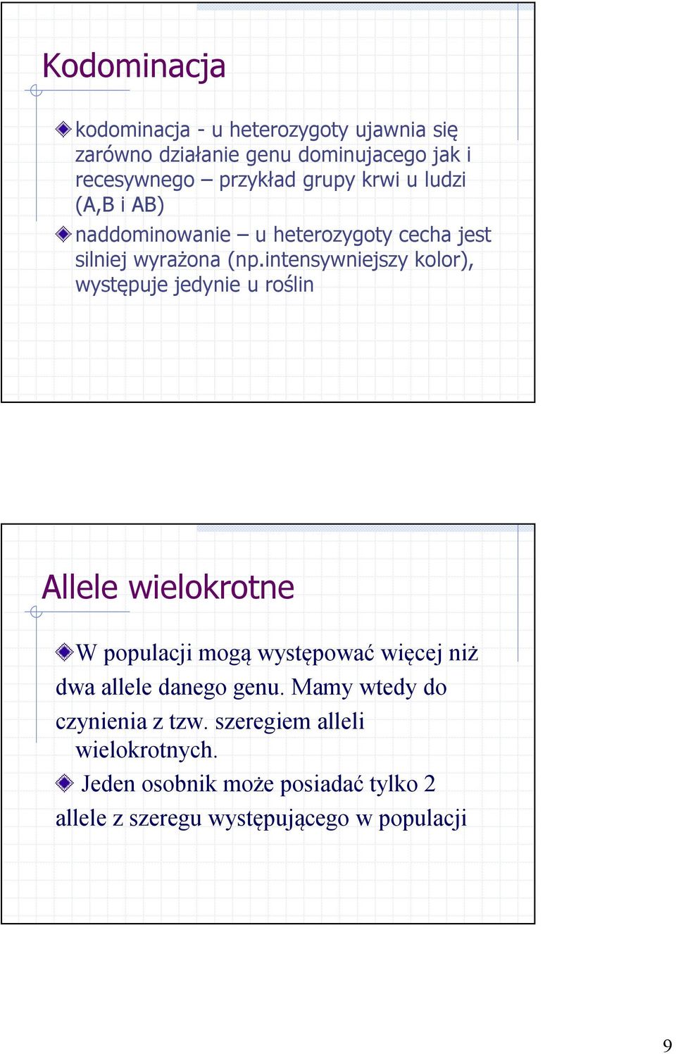 intensywniejszy kolor), występuje jedynie u roślin Allele wielokrotne W populacji mogą występować więcej niż dwa allele