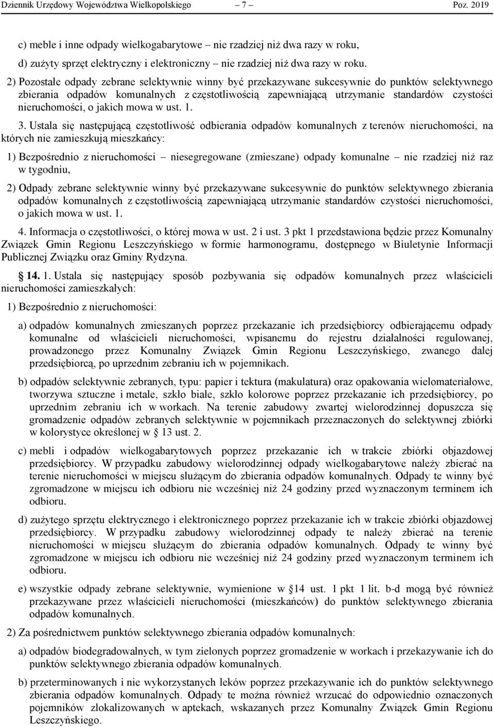 2) Pozostałe odpady zebrane selektywnie winny być przekazywane sukcesywnie do punktów selektywnego zbierania odpadów komunalnych z częstotliwością zapewniającą utrzymanie standardów czystości