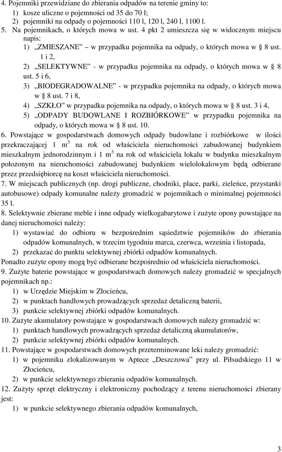 1 i 2, 2) SELEKTYWNE - w przypadku pojemnika na odpady, o których mowa w 8 ust. 5 i 6, 3) BIODEGRADOWALNE - w przypadku pojemnika na odpady, o których mowa w 8 ust.