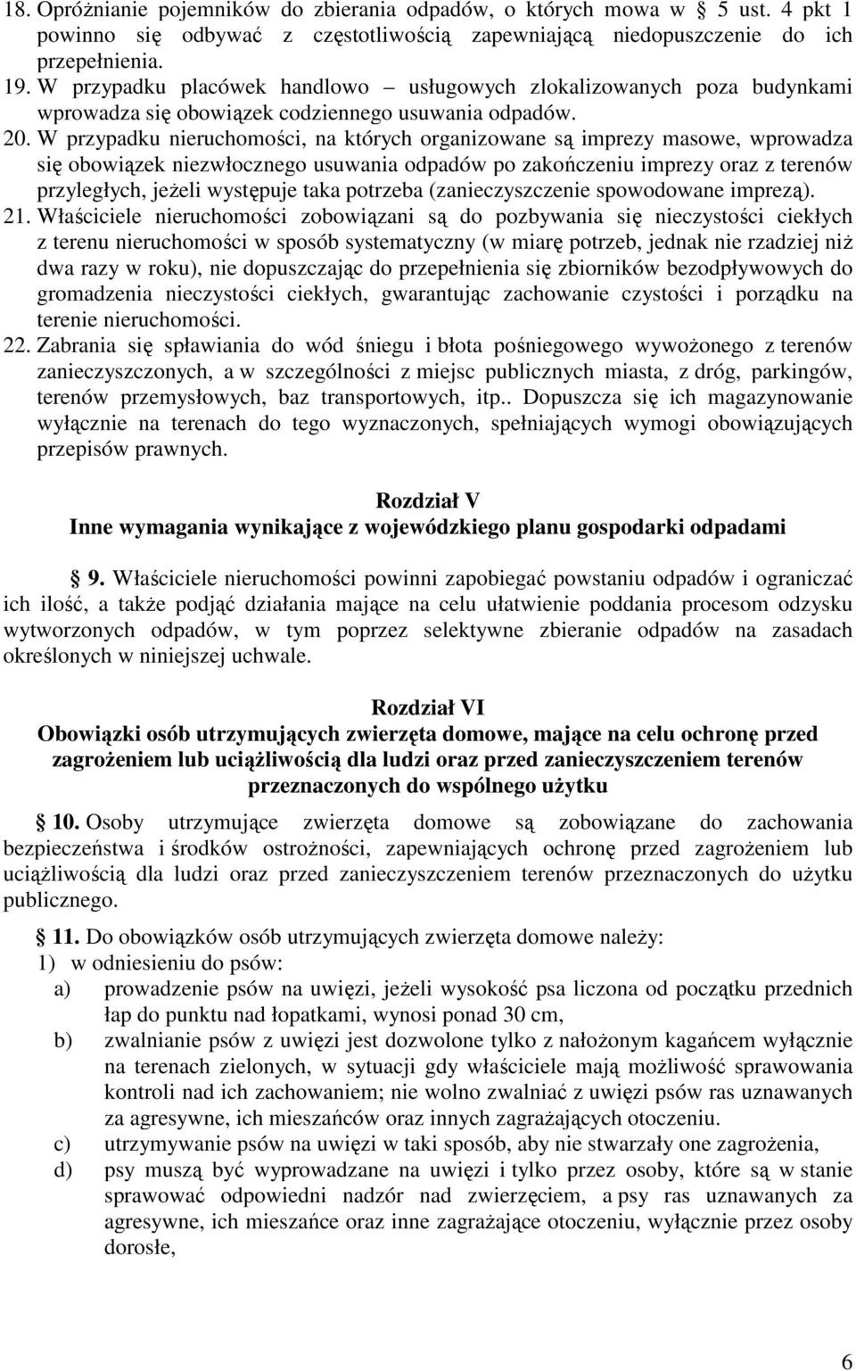 W przypadku nieruchomości, na których organizowane są imprezy masowe, wprowadza się obowiązek niezwłocznego usuwania odpadów po zakończeniu imprezy oraz z terenów przyległych, jeżeli występuje taka