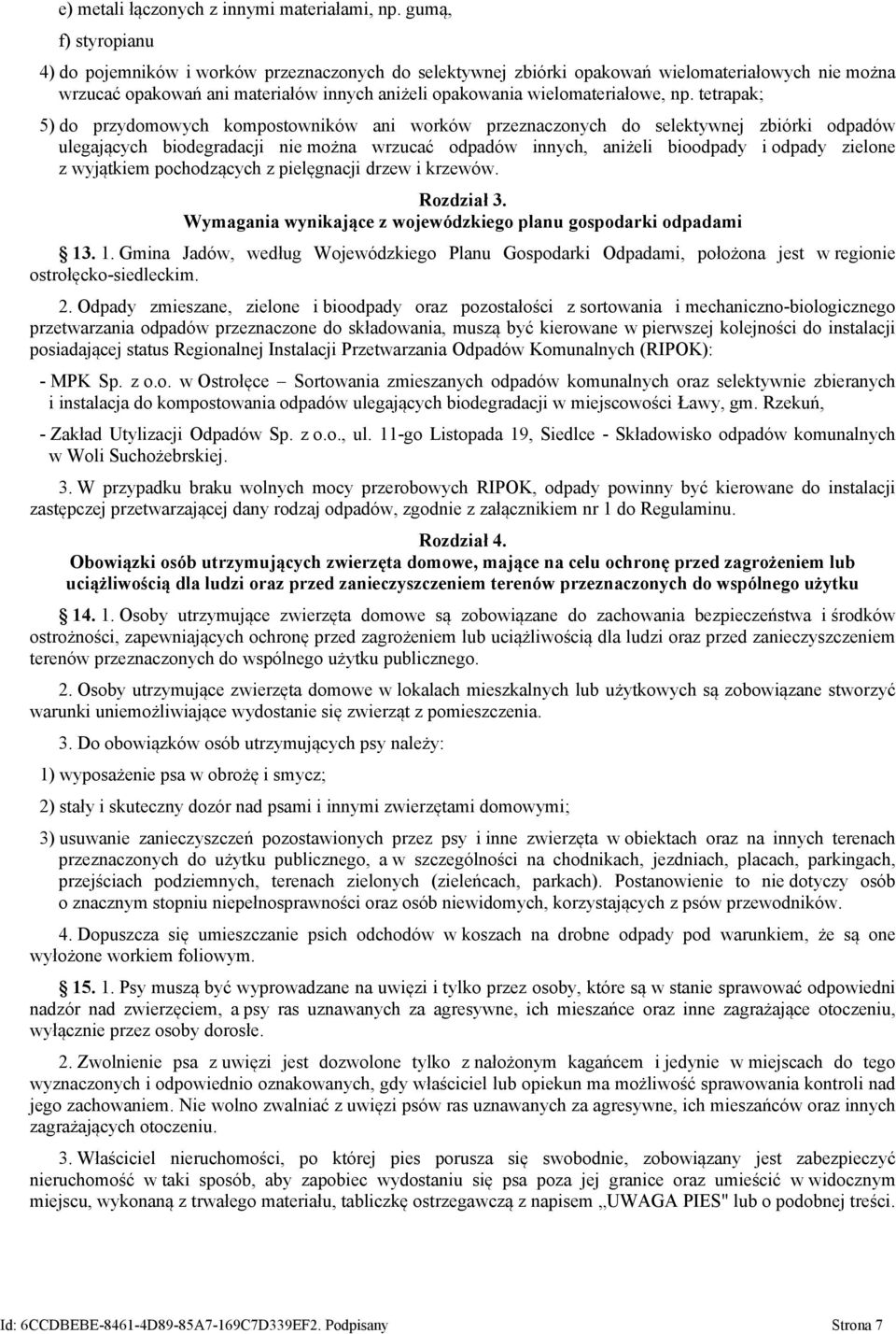 np. tetrapak; 5) do przydomowych kompostowników ani worków przeznaczonych do selektywnej zbiórki odpadów ulegających biodegradacji nie można wrzucać odpadów innych, aniżeli bioodpady i odpady zielone