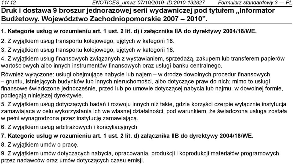 Z wyjątkiem usług finansowych związanych z wystawianiem, sprzedażą, zakupem lub transferem papierów wartościowych albo innych instrumentów finansowych oraz usługi banku centralnego.