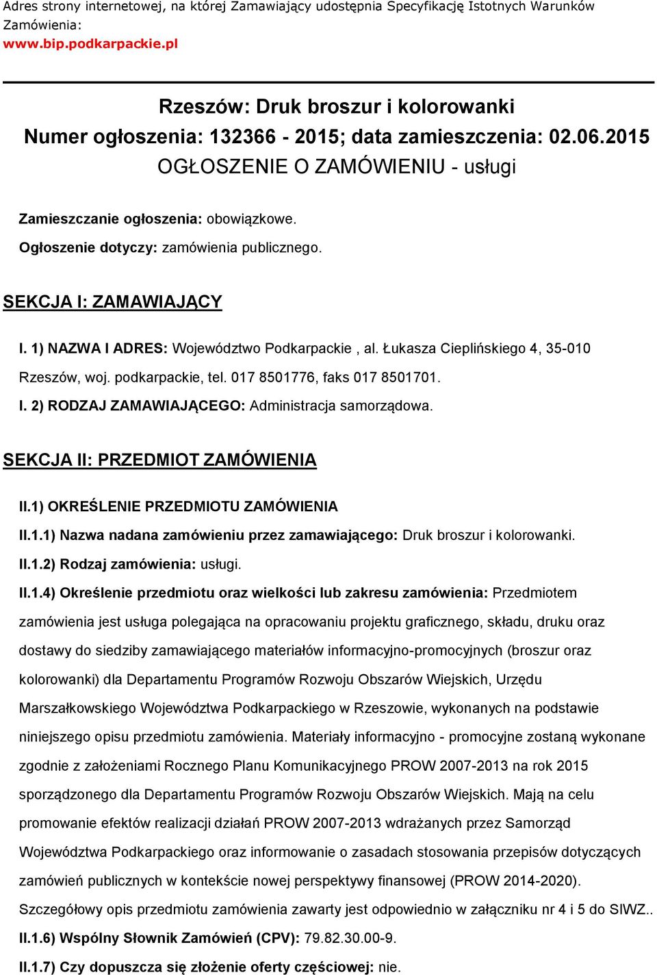 Ogłszenie dtyczy: zamówienia publiczneg. SEKCJA I: ZAMAWIAJĄCY I. 1) NAZWA I ADRES: Wjewództw Pdkarpackie, al. Łukasza Cieplińskieg 4, 35-010 Rzeszów, wj. pdkarpackie, tel.