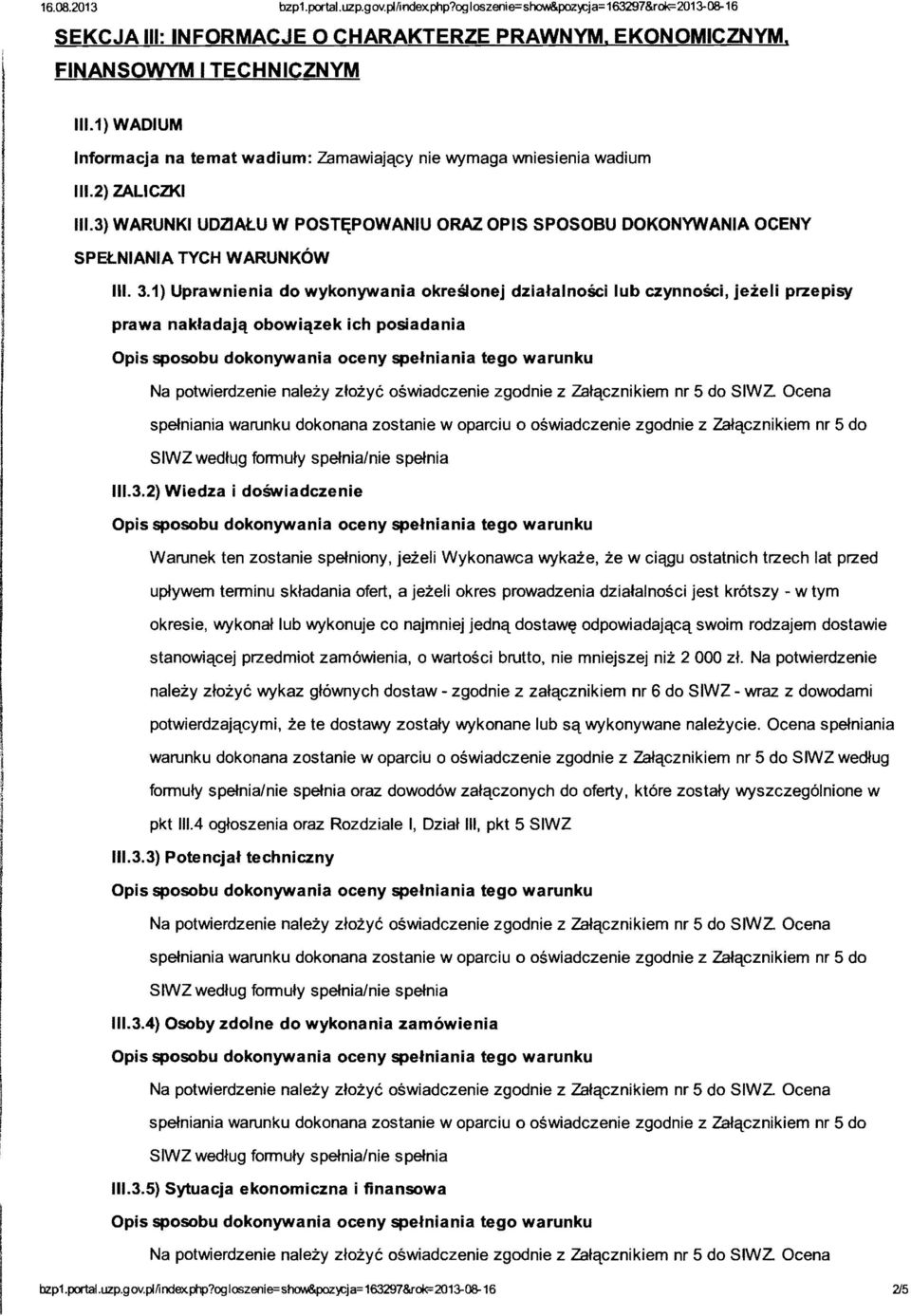 3.1) Uprawnienia do wykonywania okreslonej dzialalnosci lub czynnosci, jezeli przepisy prawa nakladajct obowictzek ich posiadania SIWZ wedh.lg formuty spetnia/nie spetnia 111.3.2) Wiedza i