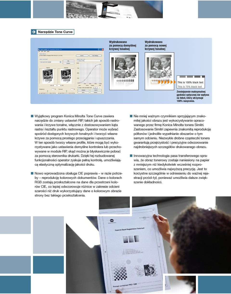 n Wyjątkowy program Konica Minolta Tone Curve zawiera narzędzie do zmiany ustawień RIP, takich jak sposób rastrowania i krzywe tonalne, włącznie z dostosowywaniem kąta rastra i kształtu punktu